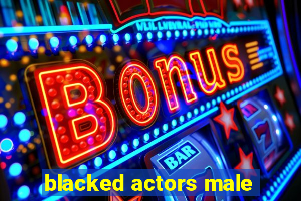 blacked actors male